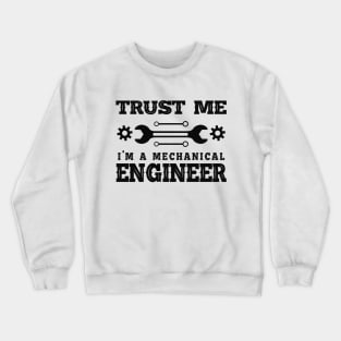 Mechanical Engineer - Trust me I'm a mechanical engineer Crewneck Sweatshirt